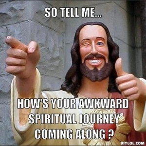 resized_jesus-says-meme-generator-so-tell-me-how-s-your-awkward-spiritual-journey-coming-along-184591